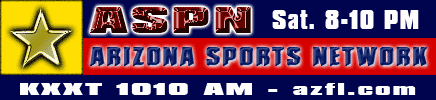 ASPN Arizona Sports Network on KXXT 1010 AM and KXEG 1280 AM LIVE Saturdays 8-10 PM and LIVE worldwide on the Internet